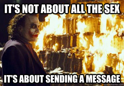 It's not about all the sex It's about sending a message  Sending a message
