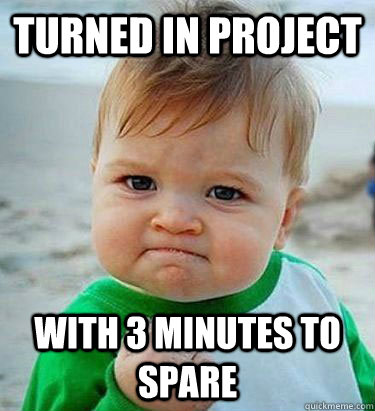Turned in Project With 3 minutes to spare - Turned in Project With 3 minutes to spare  Victory Baby
