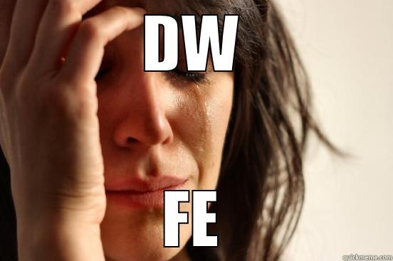 DW FE First World Problems