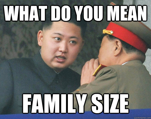 What do you mean family size  Hungry Kim Jong Un