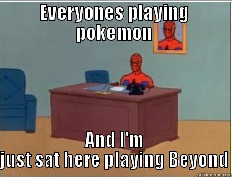 EVERYONES PLAYING POKEMON AND I'M JUST SAT HERE PLAYING BEYOND Spiderman Desk