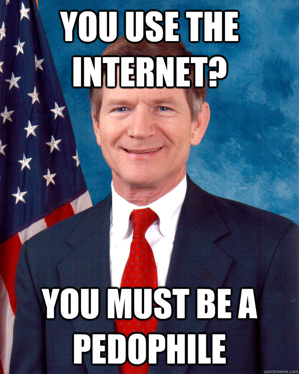 You use the internet? You must be a pedophile - You use the internet? You must be a pedophile  Scumbag Lamar Smith