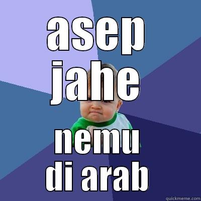 ASEP JAHE NEMU DI ARAB Success Kid