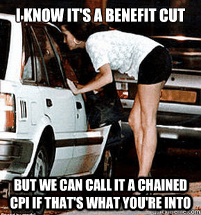 I know it's a benefit cut But we can call it a chained CPI if that's what you're into  
