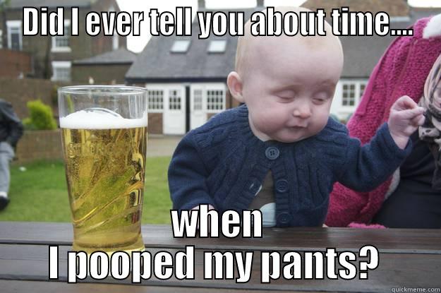 DID I EVER TELL YOU ABOUT TIME.... WHEN I POOPED MY PANTS?  drunk baby