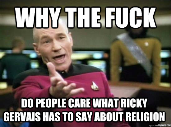 WHY the fuck do people care what ricky gervais has to say about religion  Annoyed Picard HD