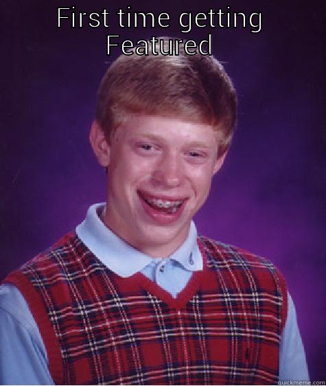 FIRST TIME GETTING FEATURED  Bad Luck Brian