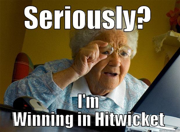 SERIOUSLY? I'M WINNING IN HITWICKET Grandma finds the Internet