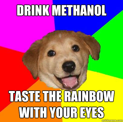 Drink Methanol Taste The Rainbow With Your Eyes Advice Dog