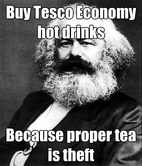 Buy Tesco Economy  hot drinks Because proper tea is theft - Buy Tesco Economy  hot drinks Because proper tea is theft  KARL MARX