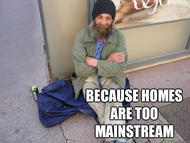  Because homes are too mainstream  