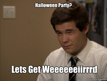 Halloween Party? Lets Get Weeeeeeiirrrd  
