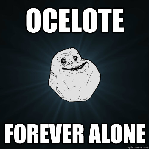 OCELOTE FOREVER ALONE - OCELOTE FOREVER ALONE  Forever Alone