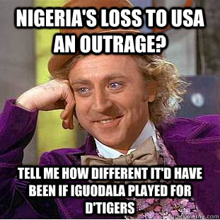 Nigeria's loss to usa an outrage? Tell me how different it'd have been if iguodala played for D'Tigers  Condescending Wonka