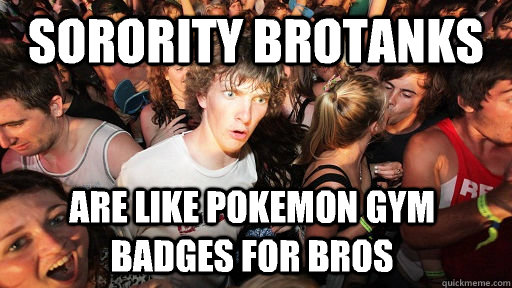 Sorority brotanks Are like pokemon gym badges for bros  Sudden Clarity Clarence