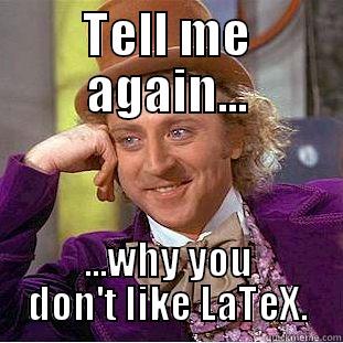 TELL ME AGAIN... ...WHY YOU DON'T LIKE LATEX. Condescending Wonka
