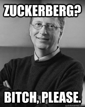 Zuckerberg? bitch, please.  