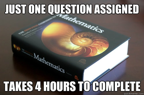 Just one question assigned Takes 4 hours to complete  Scumbag Math HW