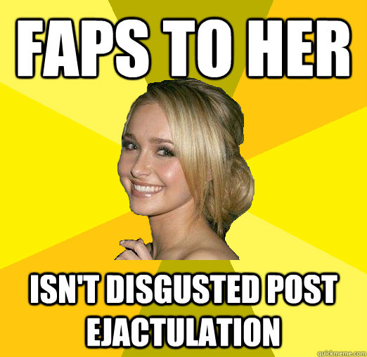 Faps to her isn't disgusted post ejactulation  Tolerable Facebook Girl