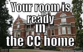 YOUR ROOM IS READY IN THE CC HOME Misc