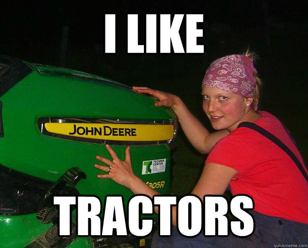 I like TRACTORS  Tractor Girl