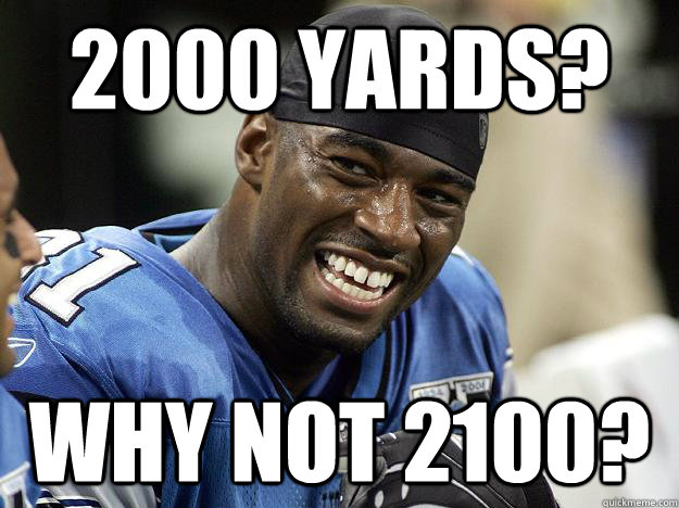 2000 yards? Why not 2100?  Calvin Johnson laughing