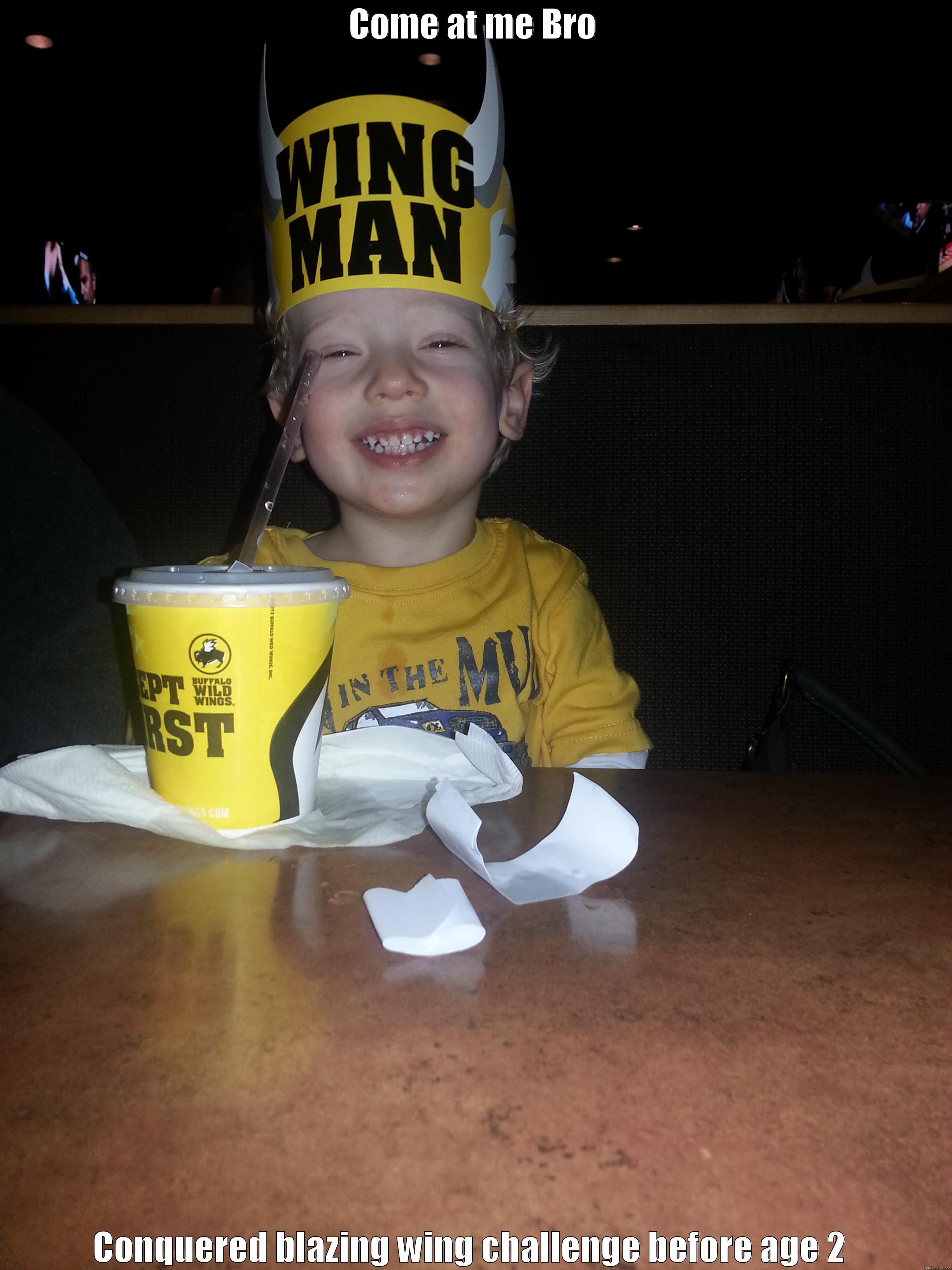 COME AT ME BRO CONQUERED BLAZING WING CHALLENGE BEFORE AGE 2  Misc