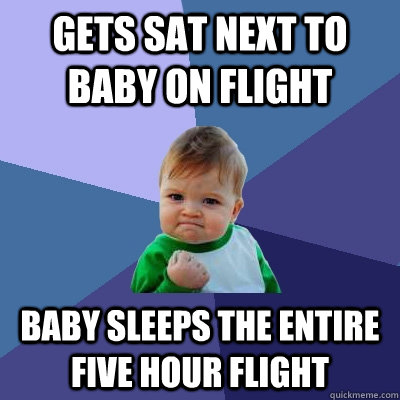 Gets sat next to baby on flight Baby sleeps the entire five hour flight - Gets sat next to baby on flight Baby sleeps the entire five hour flight  Success Kid