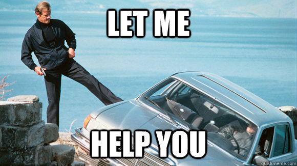LeT ME HELP YOU - LeT ME HELP YOU  Bond Meme