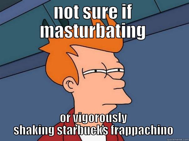 NOT SURE IF MASTURBATING OR VIGOROUSLY SHAKING STARBUCKS FRAPPACHINO Futurama Fry