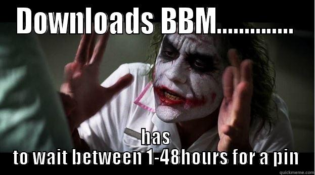 DOWNLOADS BBM.............. HAS TO WAIT BETWEEN 1-48HOURS FOR A PIN Joker Mind Loss