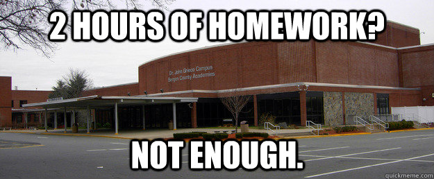 2 hours of homework? Not enough. - 2 hours of homework? Not enough.  Scumbag BCA