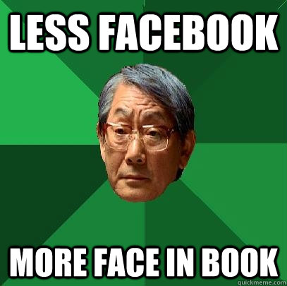 Less Facebook More face in book  High Expectations Asian Father