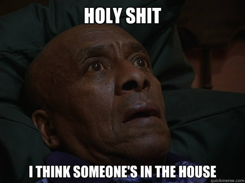 Holy Shit i think someone's in the house  Bedtime Realizations