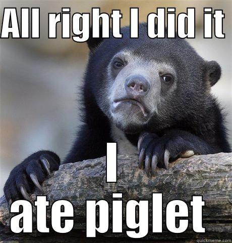 ALL RIGHT I DID IT  I ATE PIGLET  Confession Bear