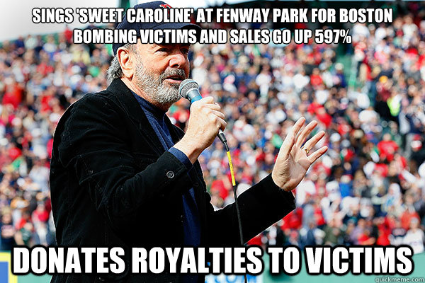 Sings 'Sweet Caroline' at Fenway Park for Boston Bombing Victims and sales go up 597% Donates royalties to victims - Sings 'Sweet Caroline' at Fenway Park for Boston Bombing Victims and sales go up 597% Donates royalties to victims  Good Guy Neil Diamond