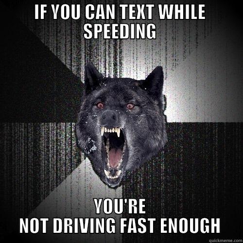IF YOU CAN TEXT WHILE SPEEDING YOU'RE NOT DRIVING FAST ENOUGH Insanity Wolf
