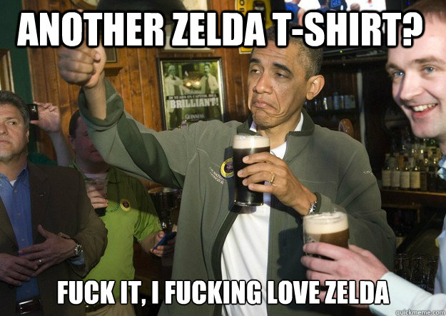 Another Zelda T-shirt? Fuck it, i fucking love zelda - Another Zelda T-shirt? Fuck it, i fucking love zelda  Obama Physics
