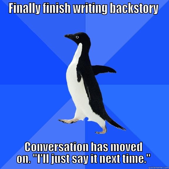 FINALLY FINISH WRITING BACKSTORY CONVERSATION HAS MOVED ON. 