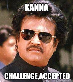 Kanna Challenge,Accepted  Rajini