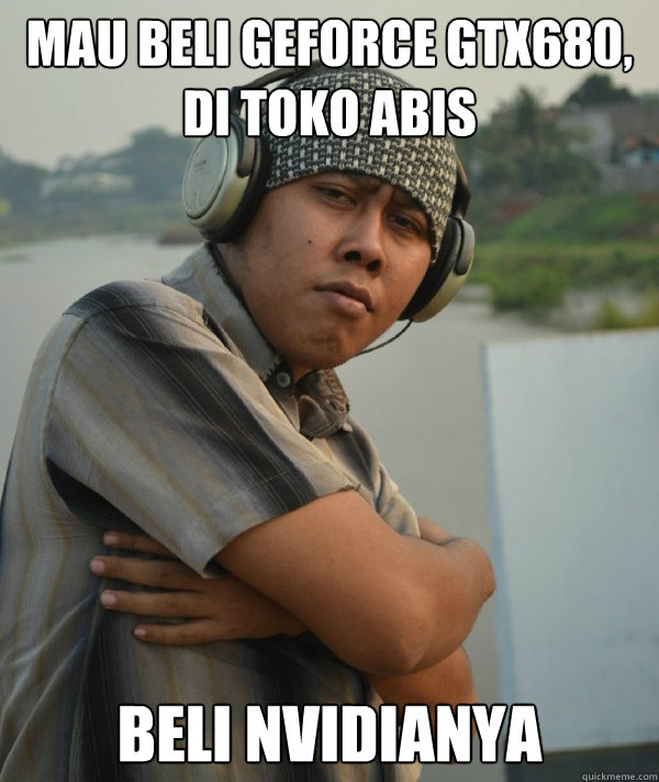 mau beli geforce gtx680, di toko abis beli nvidianya  Amin Rich Man