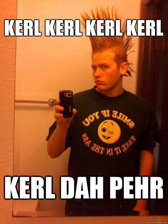 KERL KERL KERL KERL KERL DAH PEHR - KERL KERL KERL KERL KERL DAH PEHR  PUNK IS DEAD