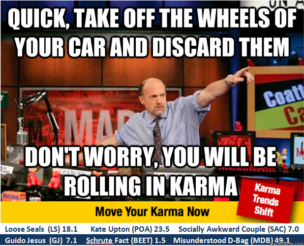 Quick, take off the wheels of your car and discard them don't worry, you will be rolling in karma  Jim Kramer with updated ticker