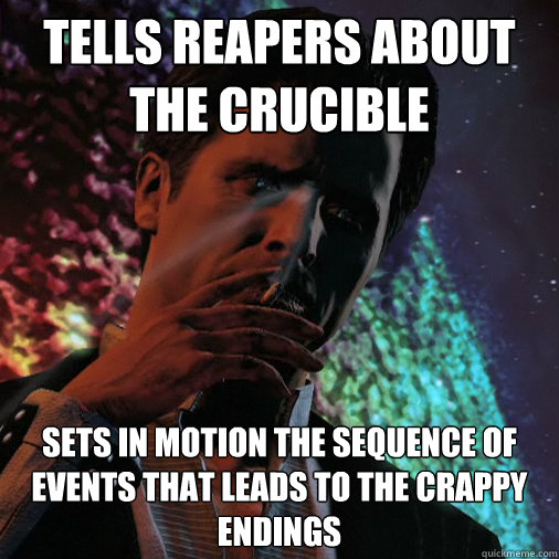 Tells reapers about the crucible Sets in motion the sequence of events that leads to the crappy endings  