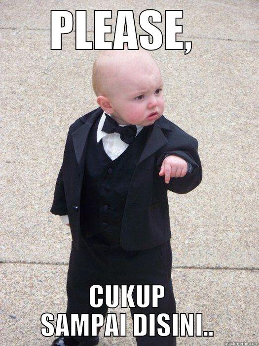 PLEASE,  CUKUP SAMPAI DISINI.. Baby Godfather