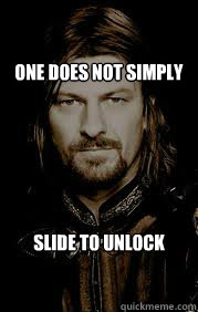 One does not simply slide to unlock  