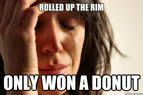 Rolled up the Rim Only won a Donut  First World Problems