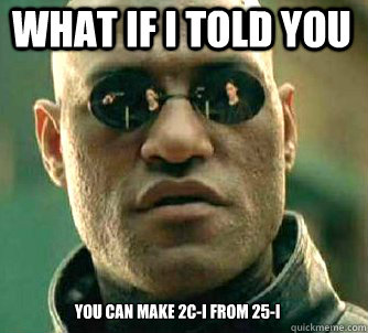 what if i told you You can make 2C-I From 25-I
  MatrixMorpheus