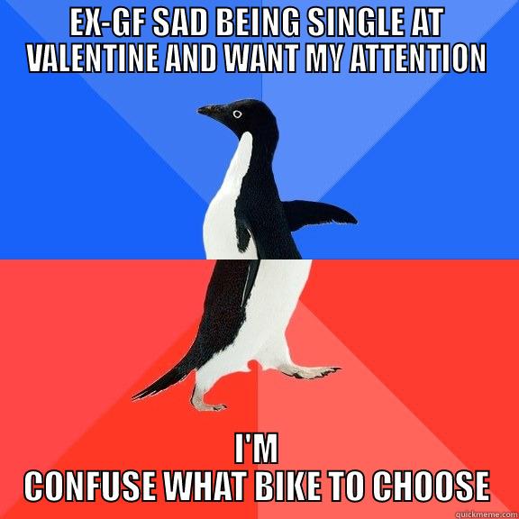 EX-GF SAD BEING SINGLE AT VALENTINE AND WANT MY ATTENTION I'M CONFUSE WHAT BIKE TO CHOOSE Socially Awkward Awesome Penguin