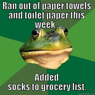 RAN OUT OF PAPER TOWELS AND TOILET PAPER THIS WEEK.. ADDED SOCKS TO GROCERY LIST. Foul Bachelor Frog